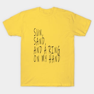 sun, sand and a ring on my hand T-Shirt